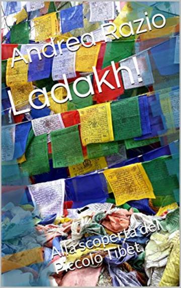 Ladakh!: Alla scoperta del Piccolo Tibet